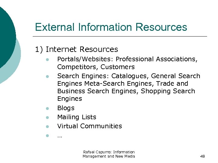 External Information Resources 1) Internet Resources l l l Portals/Websites: Professional Associations, Competitors, Customers