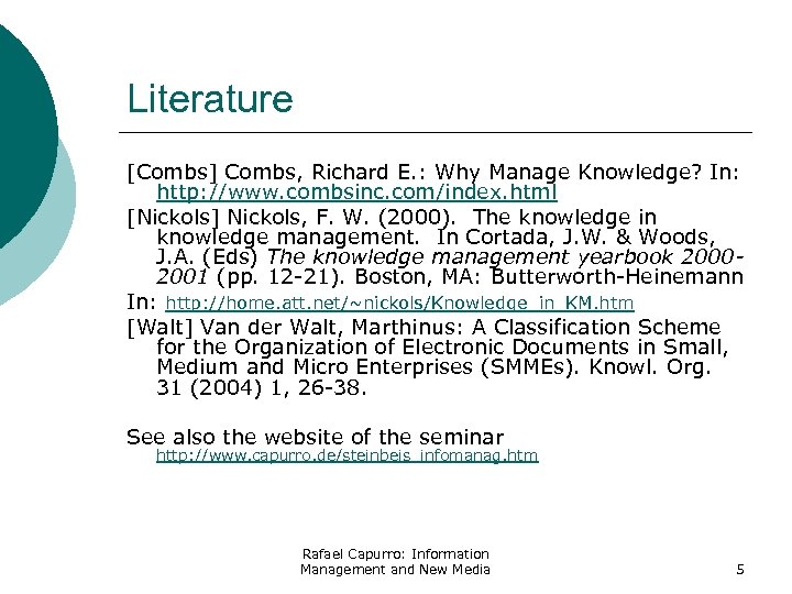 Literature [Combs] Combs, Richard E. : Why Manage Knowledge? In: http: //www. combsinc. com/index.