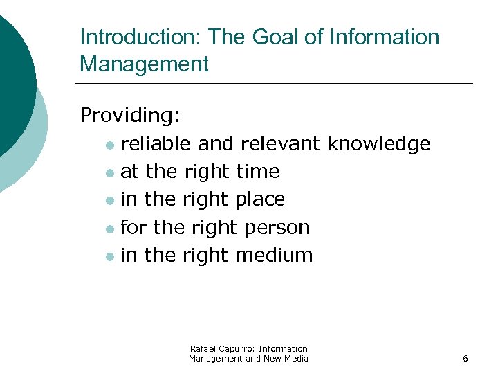 Introduction: The Goal of Information Management Providing: l reliable and relevant knowledge l at