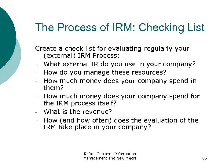 The Process of IRM: Checking List Create a check list for evaluating regularly your