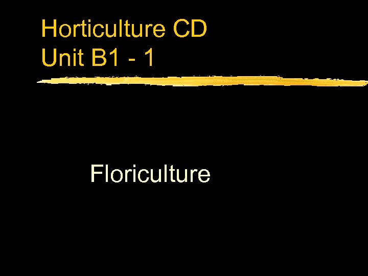 Horticulture CD Unit B 1 - 1 Floriculture 