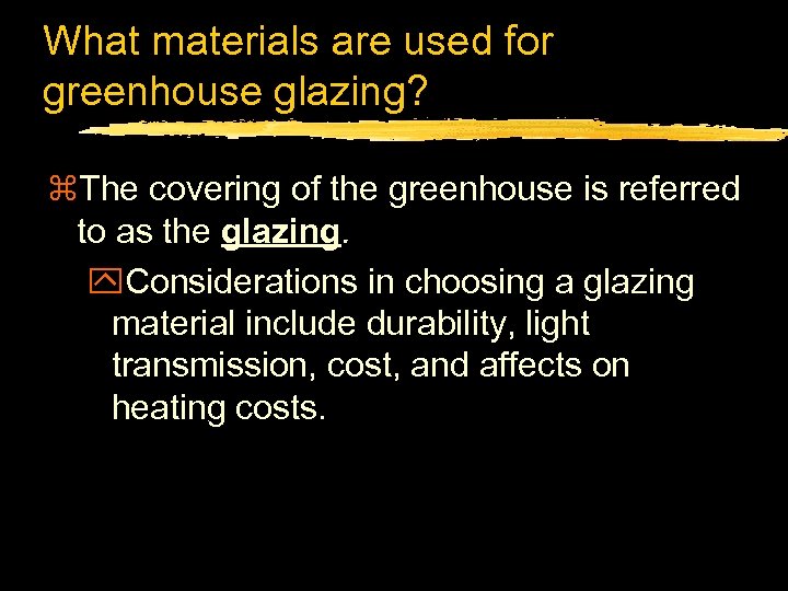 What materials are used for greenhouse glazing? z. The covering of the greenhouse is