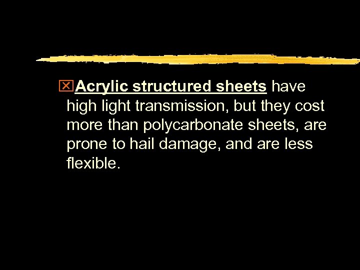 x. Acrylic structured sheets have high light transmission, but they cost more than polycarbonate