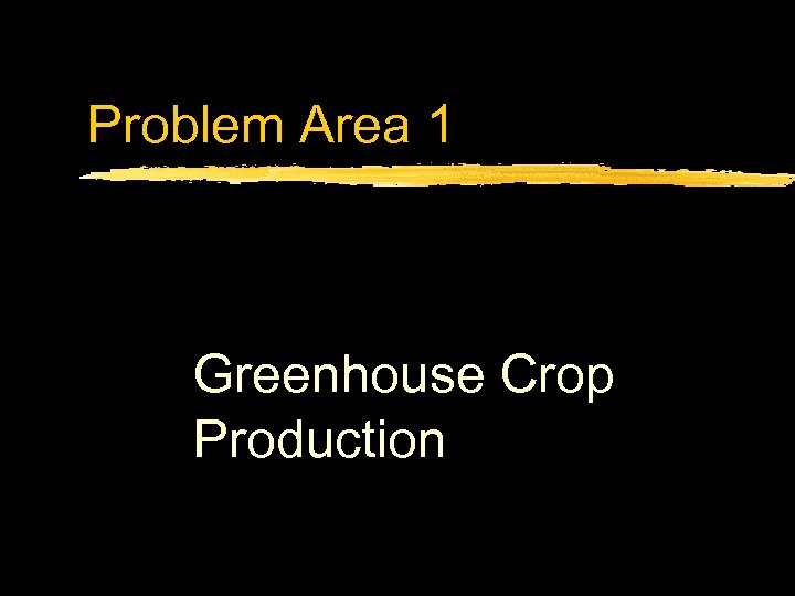 Problem Area 1 Greenhouse Crop Production 