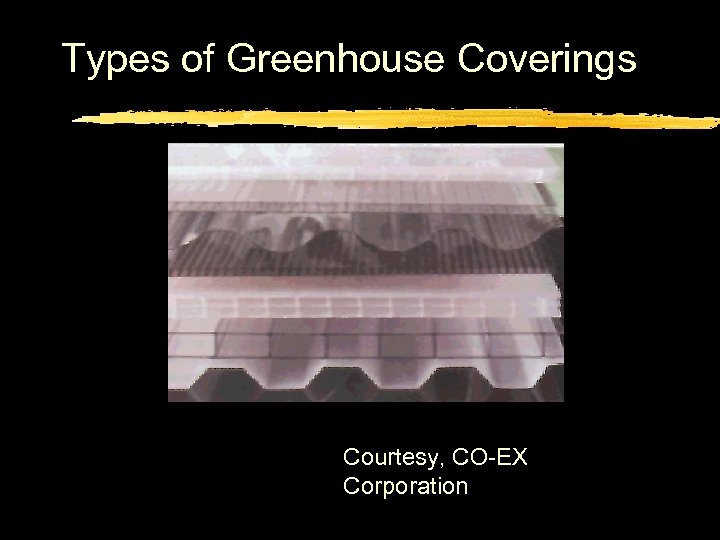 Types of Greenhouse Coverings Courtesy, CO-EX Corporation 
