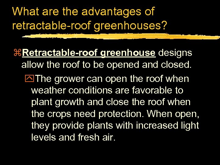 What are the advantages of retractable-roof greenhouses? z. Retractable-roof greenhouse designs allow the roof