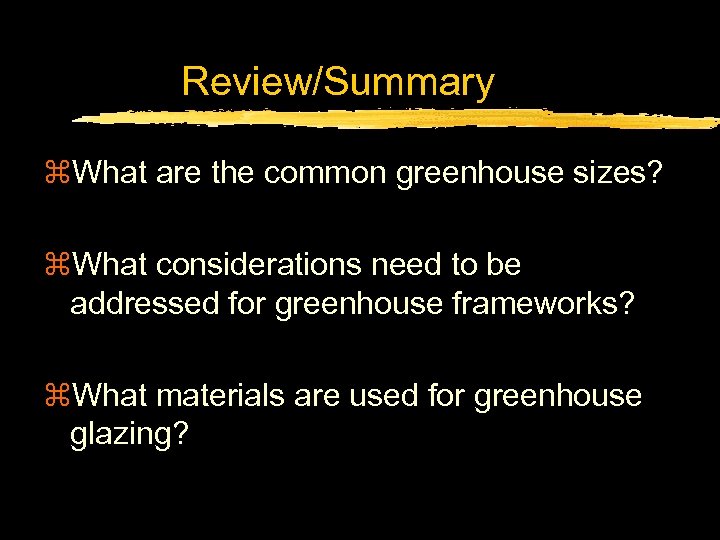 Review/Summary z. What are the common greenhouse sizes? z. What considerations need to be