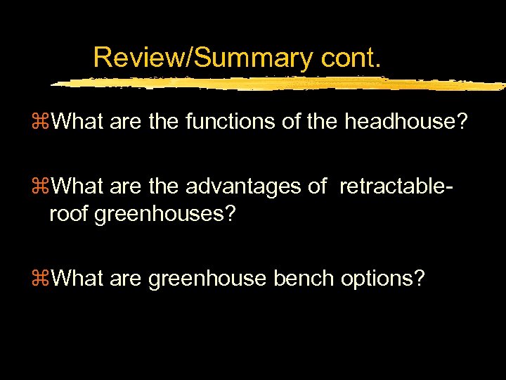 Review/Summary cont. z. What are the functions of the headhouse? z. What are the