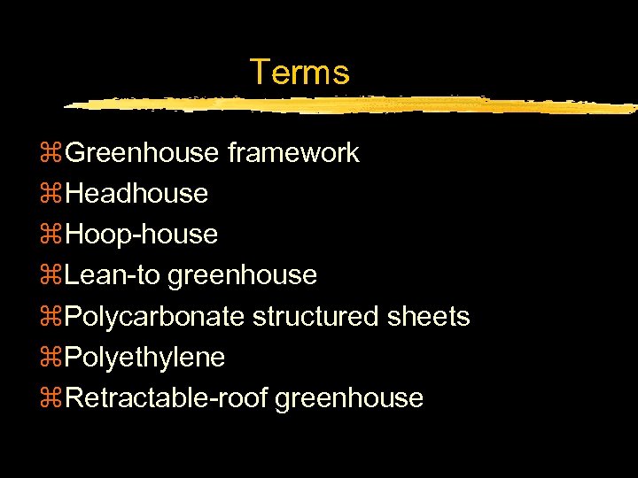 Terms z. Greenhouse framework z. Headhouse z. Hoop-house z. Lean-to greenhouse z. Polycarbonate structured
