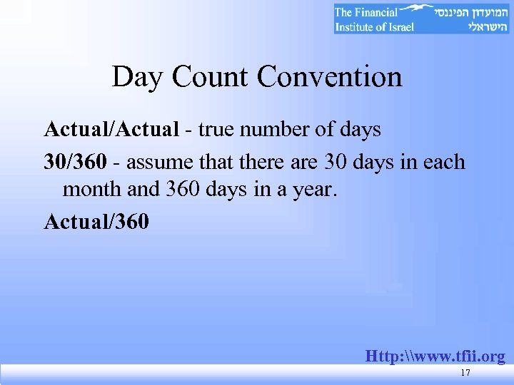 Day Count Convention Actual/Actual - true number of days 30/360 - assume that there