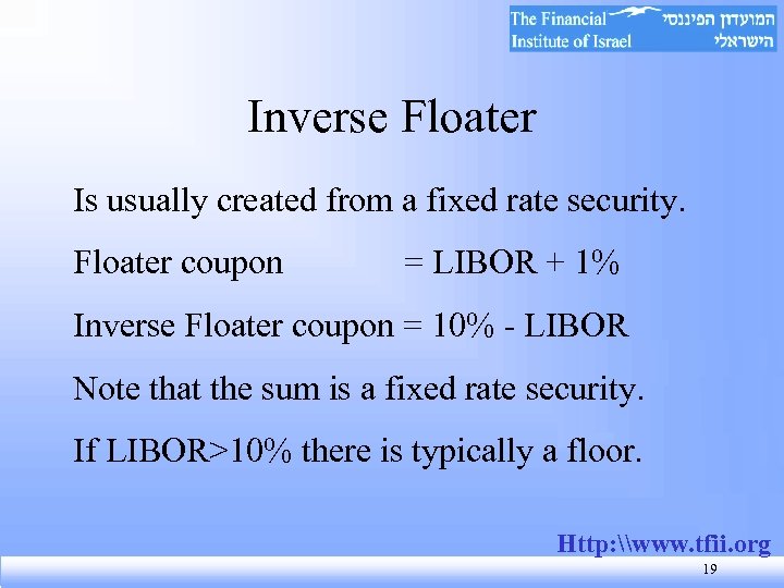 Inverse Floater Is usually created from a fixed rate security. Floater coupon = LIBOR