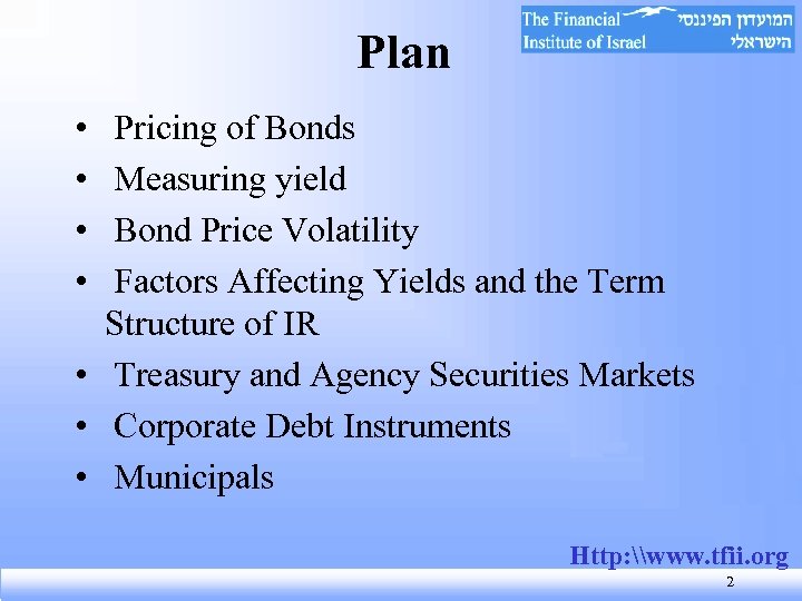 Plan • • Pricing of Bonds Measuring yield Bond Price Volatility Factors Affecting Yields