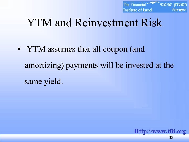 YTM and Reinvestment Risk • YTM assumes that all coupon (and amortizing) payments will