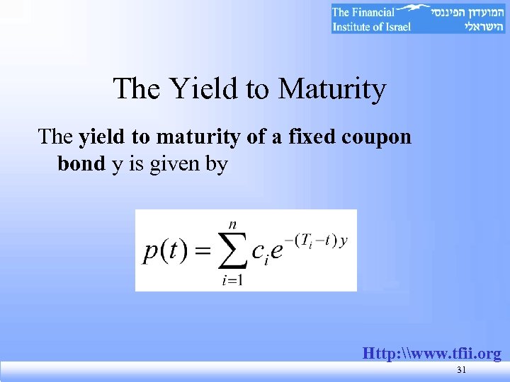 The Yield to Maturity The yield to maturity of a fixed coupon bond y