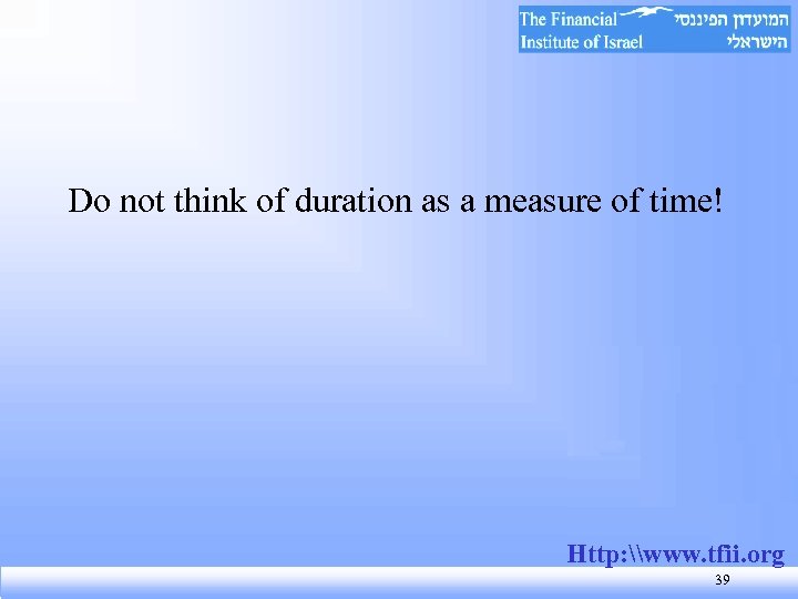 Do not think of duration as a measure of time! Http: \www. tfii. org