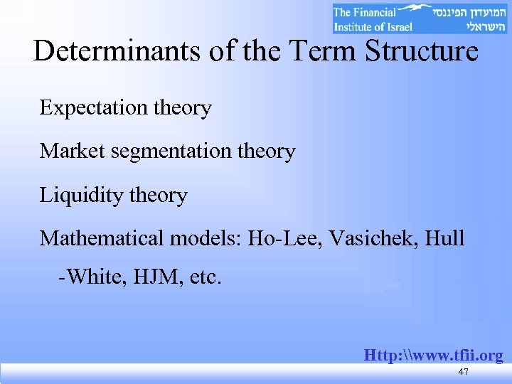 Determinants of the Term Structure Expectation theory Market segmentation theory Liquidity theory Mathematical models: