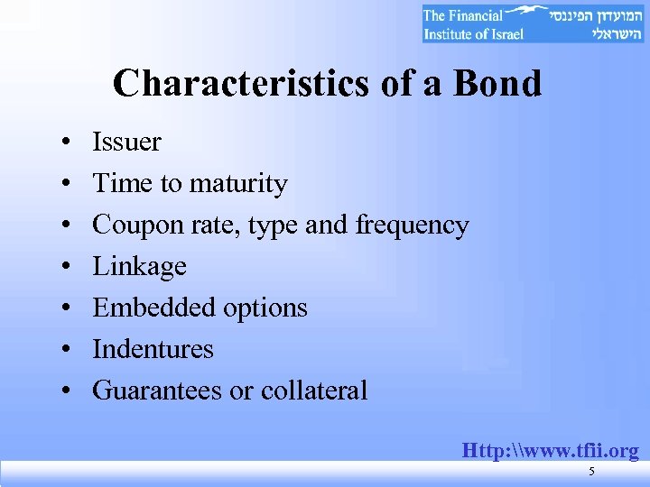 Characteristics of a Bond • • Issuer Time to maturity Coupon rate, type and