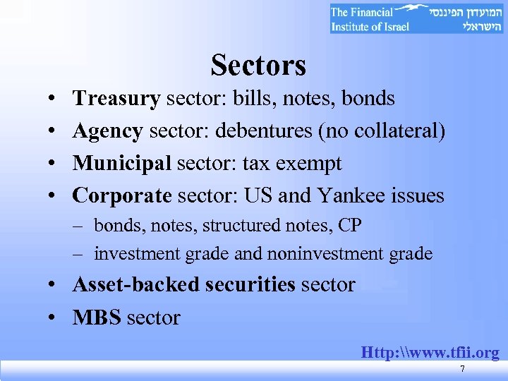 Sectors • • Treasury sector: bills, notes, bonds Agency sector: debentures (no collateral) Municipal