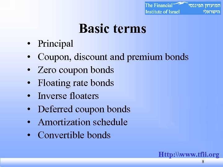 Basic terms • • Principal Coupon, discount and premium bonds Zero coupon bonds Floating