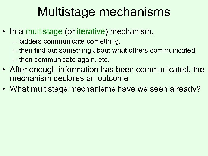 Multistage mechanisms • In a multistage (or iterative) mechanism, – bidders communicate something, –