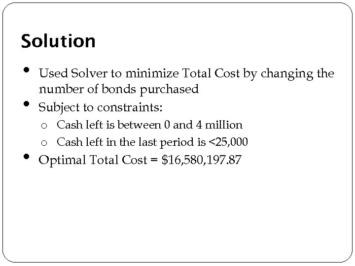 Solution • • • Used Solver to minimize Total Cost by changing the number