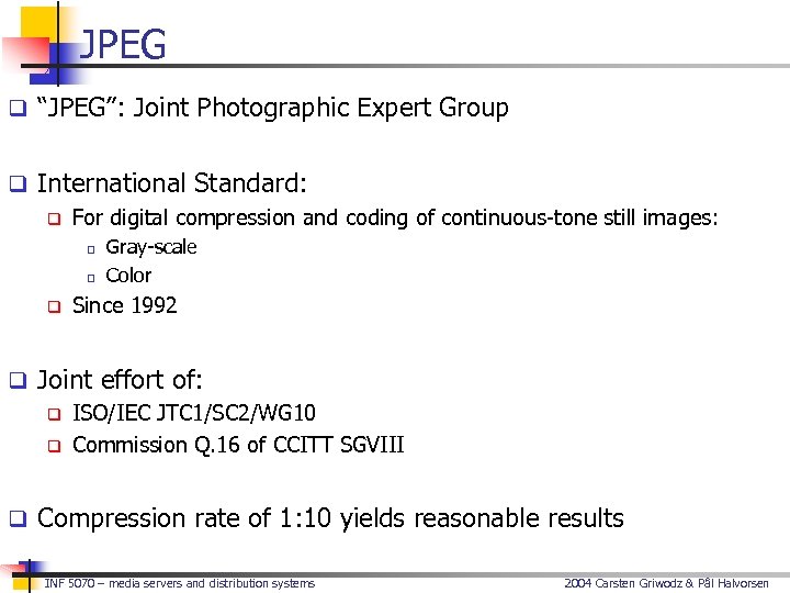 JPEG q “JPEG”: Joint Photographic Expert Group q International Standard: q For digital compression