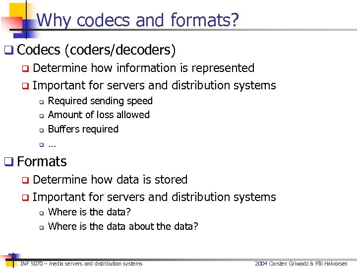 Why codecs and formats? q Codecs (coders/decoders) q Determine how information is represented q