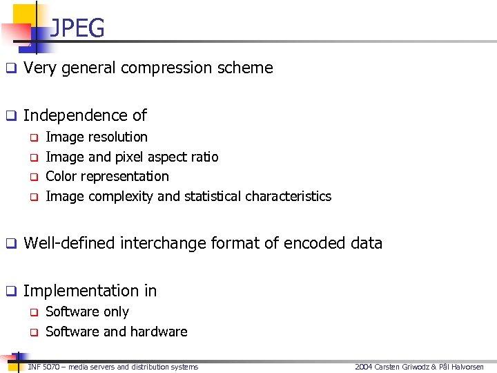 JPEG q Very general compression scheme q Independence of q Image resolution q Image