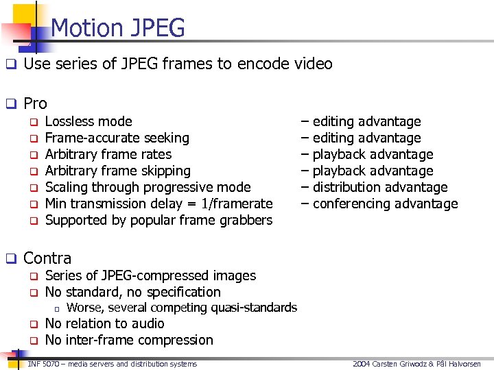 Motion JPEG q Use series of JPEG frames to encode video q Pro q