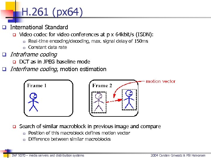 H. 261 (px 64) q International Standard q Video codec for video conferences at