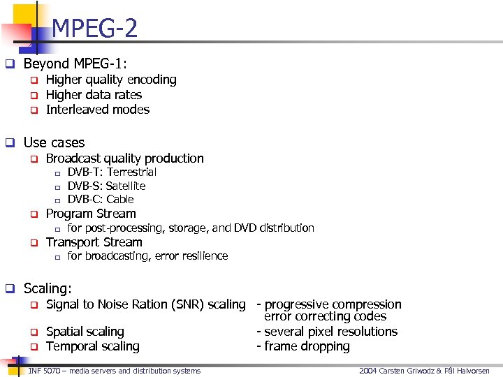 MPEG-2 q Beyond MPEG-1: q Higher quality encoding q Higher data rates q Interleaved