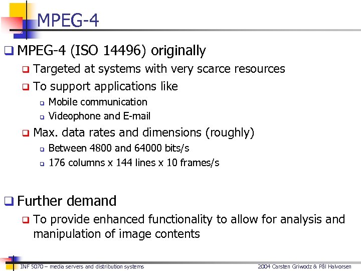 MPEG-4 q MPEG-4 (ISO 14496) originally q Targeted at systems with very scarce resources