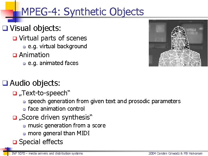 MPEG-4: Synthetic Objects q Visual objects: q Virtual parts of scenes q q e.