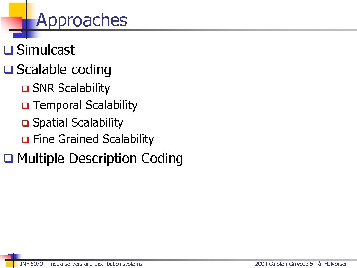 Approaches q Simulcast q Scalable coding q SNR Scalability q Temporal Scalability q Spatial