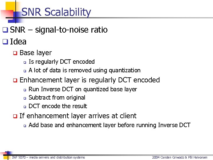 SNR Scalability q SNR – signal-to-noise ratio q Idea q Base layer q q