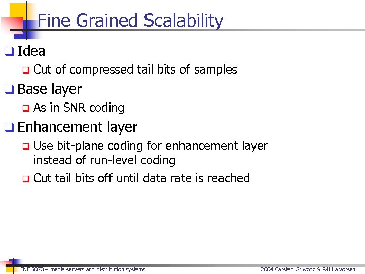 Fine Grained Scalability q Idea q Cut of compressed tail bits of samples q