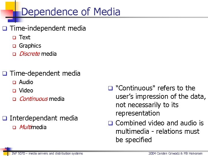Dependence of Media q Time-independent media q Text q Graphics q Discrete media q