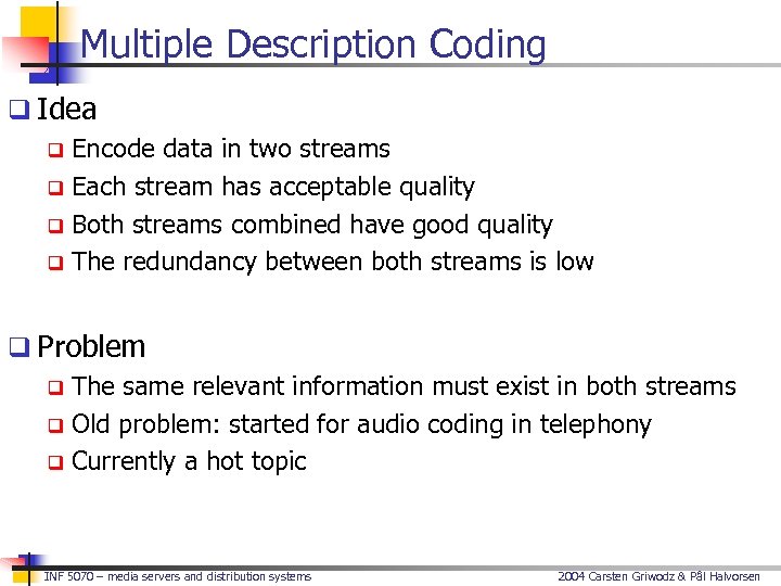 Multiple Description Coding q Idea q Encode data in two streams q Each stream