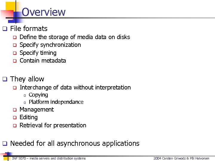 Overview q File formats q Define the storage of media data on disks q
