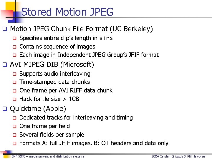 Stored Motion JPEG q Motion JPEG Chunk File Format (UC Berkeley) q Specifies entire