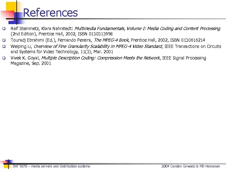 References q q Ralf Steinmetz, Klara Nahrstedt: Multimedia Fundamentals, Volume I: Media Coding and