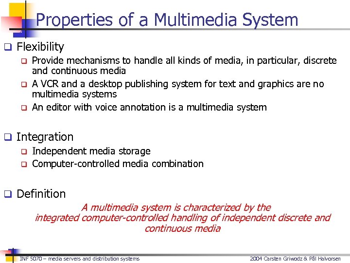 Properties of a Multimedia System q Flexibility q Provide mechanisms to handle all kinds
