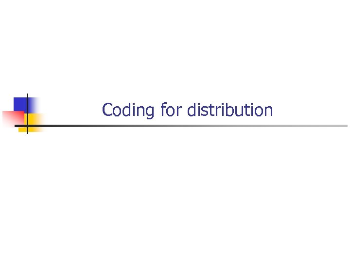 Coding for distribution 