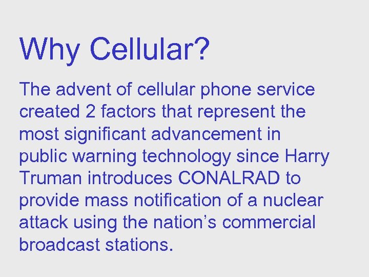 Why Cellular? The advent of cellular phone service created 2 factors that represent the