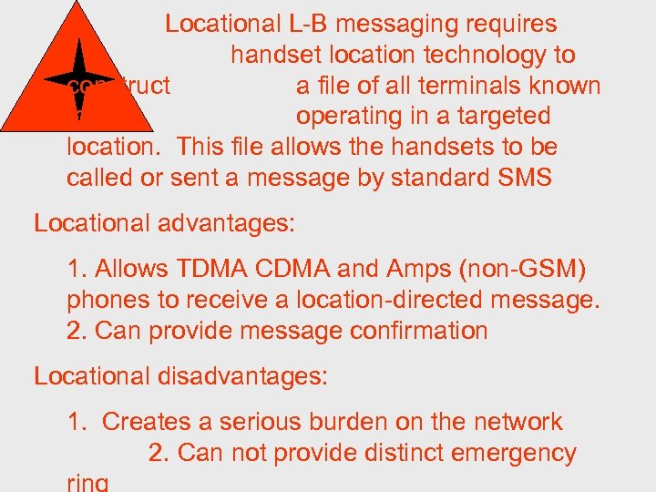 Locational L-B messaging requires handset location technology to construct a file of all terminals