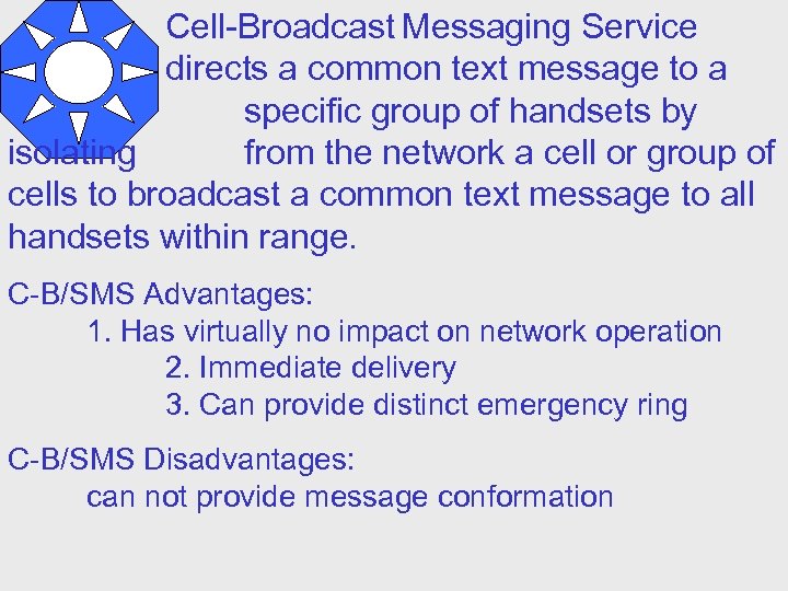 Cell-Broadcast Messaging Service directs a common text message to a specific group of handsets