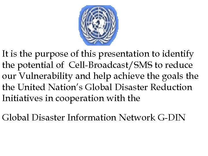 It is the purpose of this presentation to identify the potential of Cell-Broadcast/SMS to