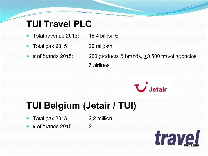 TUI Travel PLC Total revenue 2015: 18, 4 billion € Total pax 2015: 30