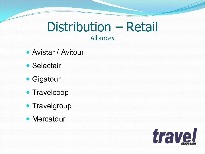 Distribution – Retail Alliances Avistar / Avitour Selectair Gigatour Travelcoop Travelgroup Mercatour 