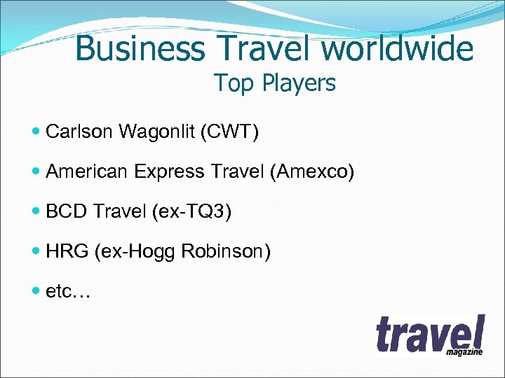 Business Travel worldwide Top Players Carlson Wagonlit (CWT) American Express Travel (Amexco) BCD Travel